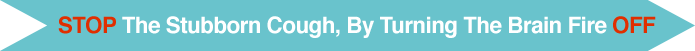 Stop The Stubborn cough by turning the brain fire off